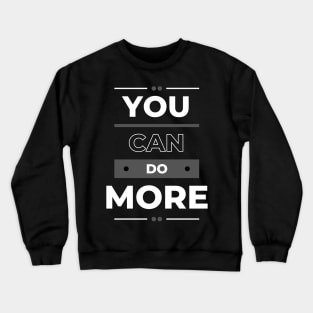 You Can Do More - Motivational Quote Crewneck Sweatshirt